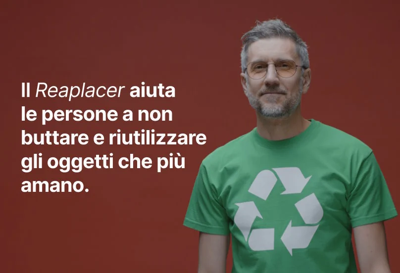 Il Reaplacer aiuta le persone a non buttare e riutilizzare gli oggetti che amano